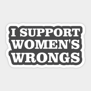 Feminist Women Rights Feminism, I Support Women's Wrongs Sticker